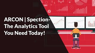 ARCON | Spection- The Analytics Tool You Need Today!