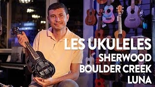 Ukuleles Sherwood, Boulder Creek et Luna - Boullard Musique