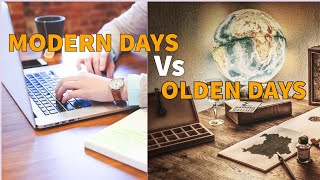 Modern days vs Olden days