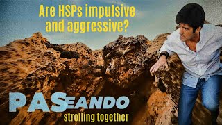 PASeando 6 (strolling together)⚡️Are HSPs impulsive and aggressive?