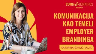 Komunikacija kao temelj employer brandinga | Katarina Šonjić Vujić | Commsognathus Podcast S2 E3