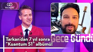 Tarkan'dan 7 Yıl Sonra "Kuantum 51" Albümü! | 14 Haziran 2024 - Gece Gündüz