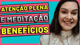 ATENÇÃO PLENA E MEDITAÇÃO BENEFÍCIOS