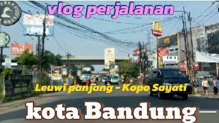 vlog perjalanan Leuwi panjang - Kopo Sayati Bandung #vlogperjalanan @SlametHarnadiChannel