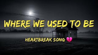 Where We Used To Be | Emotional heartbreak song 💔 (Lyrics)