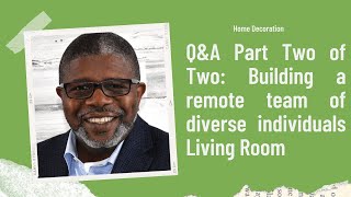 Q&A Part Two of Two: Building a #remote team of #diverse individuals