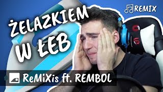 ♫ ReMiXis ft. REMBOL - Żelazkiem W Łeb [One Way Ticket Remix]