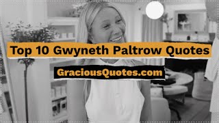 Top 10 Gwyneth Paltrow Quotes - Gracious Quotes