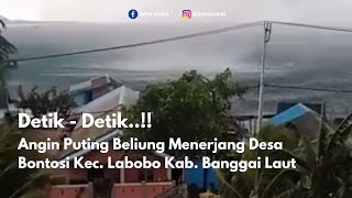 Detik - Detik Angin Puting Beliung Terjang Desa Bontosi I Banggai Laut