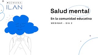 Semana ILAN | Salud Mental en la Comunidad Educativa - Día 2