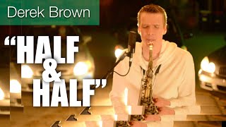 "HALF AND HALF" Derek Brown (Solo Sax and Voice, No Overdubs)