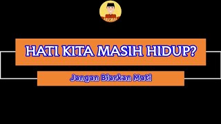 Hati Kita Masih Hidup? Jangan biarkan Mati