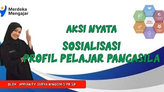 Aksi Nyata Pelatihan Mandiri, SOSIALISASI PROFIL PELAJAR PANCASILA