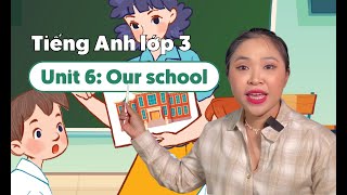 Unit 6: Our school - TIẾNG ANH LỚP 3 (Global Success) | Miss Lan