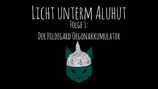 Licht unterm Aluhut - Podcast Folge 1 - Der Hildegard Orgonakkumulator