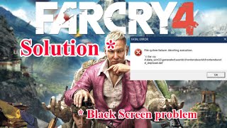 Far Cry 4 Black Screen and Fatal Error Solution