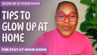 2024 GLOW UP Tips For Stay At Home Moms| How to Glow Up In 2024