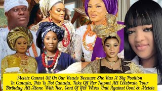 Metete Cannot Sit On Our Heads Ooni Of Ife's Wives Unit Against Ooni & Metete Queen Naomi 👋