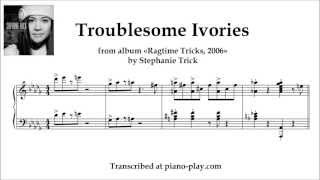 Stephanie Trick - Troublesome Ivories / from Album: Ragtime Tricks, 2006 (transcription)