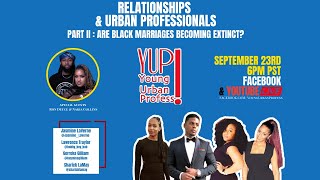 YUP Live! Relationships & Urban Professionals Part 2: Are Black Marriages Becoming Extinct?