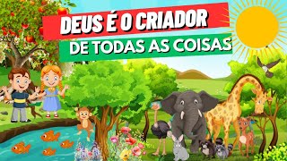 Deus é o CRIADOR de todas as coisas e Tudo o que existe foi Deus que criou| História infantil