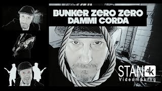 BUNKER ZERO ZERO - Dammi corda.