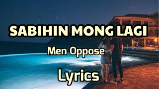 SABIHIN MONG LAGI- Men Oppose, Lyrics