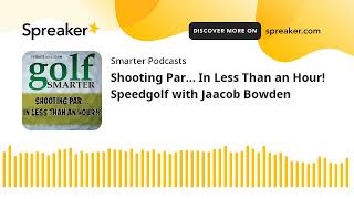 Shooting Par… In Less Than an Hour! Speedgolf with Jaacob Bowden