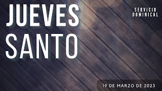 Jueves Santo | Servicio Especial Semana Santa | 06 de Abril 2023