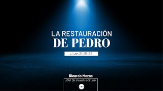 La restauración de Pedro - Juan 21:15-25 - Ricardo Mozas