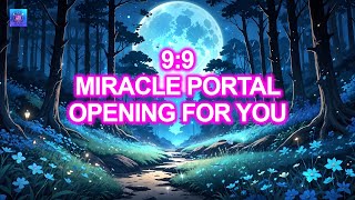 9:9 Miracle Portal Opening For You ~ Receive Miracles & Goodluck ~ Unblock Financial Blockages