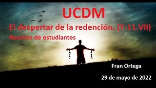 UCDM | El despertar de la redención | (T-11.VII) Reunión de estudiantes