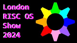 The London RISC OS Show 2024