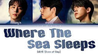 DAY6 (Even of Day) - Where the sea sleeps (파도가 끝나는 곳까지) [Color Coded Lyrics/Han/Rom/Eng/가사]