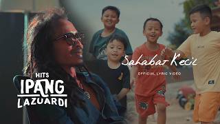 IPANG LAZUARDI - SAHABAT KECIL (OFFICIAL LYRIC VIDEO)