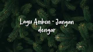 Lagu Ambon - Jangan dengar