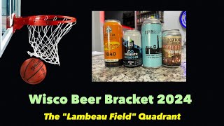 2024 Wisco Beer Bracket - The "Lambeau Field" Quadrant