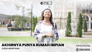 Akhirnya Punya Rumah Impian di Casa Montana PIK2