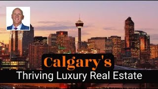 A Guide to Calgary's Thriving Luxury Real Estate Market