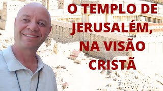 O Templo de Jerusalém, na visão do cristianismo