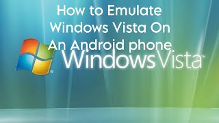 How to Emulate Windows Vista On An Android phone (but it doesn't effect your Android device)