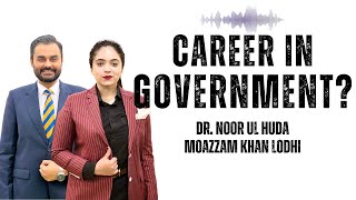 Career Counselling in Civil Service | Moazzam Khan Lodhi | Dr. Noor Ul Huda