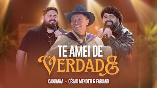 TE AMEI DE VERDADE - Caninana, @Cesarmenottiefabianooficial (Clipe Oficial)