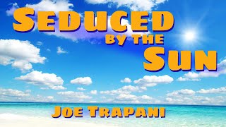 Joe Trapani - Seduced by the Sun (Lyric Video 2020)