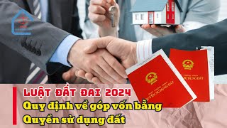 Quy định về góp vốn bằng quyền sử dụng đất  Luật Đất đai 2024