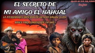 EL SECRETO DE MI AMIGO EL NAHUAL / las oscuras y prohibidas artes secretas del nahualismo en México