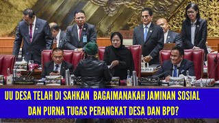 UU DESA TELAH DI SAHKAN | BAGAIMANAKAH JAMINAN SOSIAL DAN PURNA TUGAS PERANGKAT DESA DAN BPD?