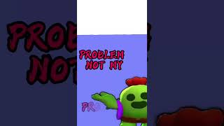 NOT MY PROBLEM!!! #актив #brawlstars