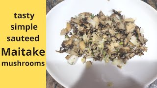 Tasty, simple, sauteed Maitake mushrooms