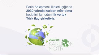 2030 Yılında Karbon Nötr Olma Hedefini İlan Eden İlk ve Tek Türk İlaç Şirketiyiz